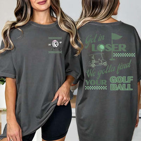 Funny Get In Loser Golf T-Shirt