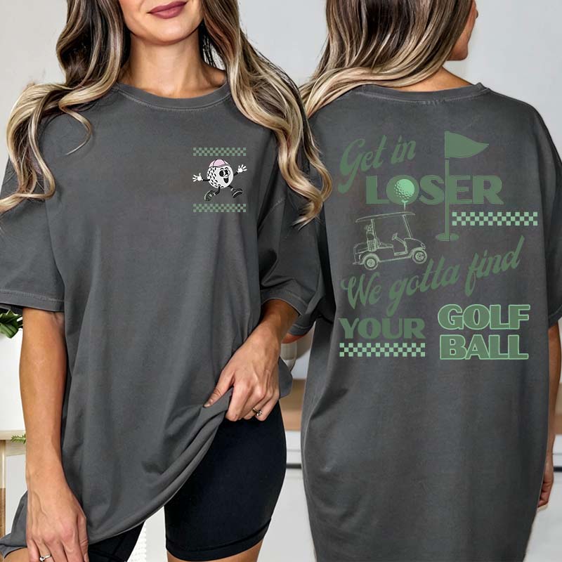 Funny Get In Loser Golf T-Shirt