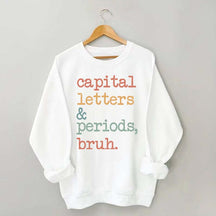 Capital Letters and Periods Bruh Sweatshirt