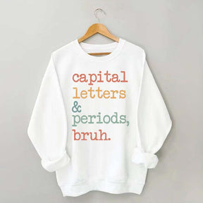 Capital Letters and Periods Bruh Sweatshirt