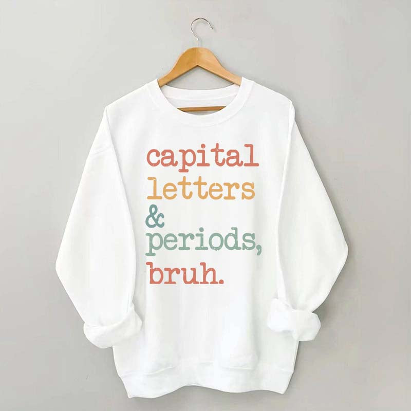 Capital Letters and Periods Bruh Sweatshirt