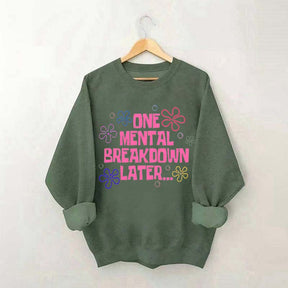 One Mental Breakdown Later Sweatshirt