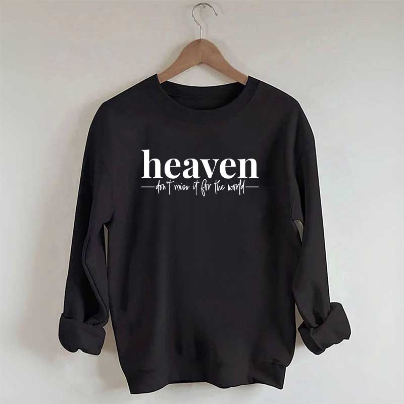 Heaven Dont't Miss It For The World Sweatshirt