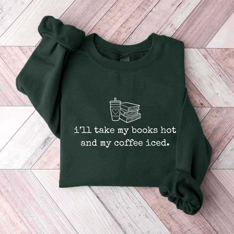 I'll Take My Books Hpt And My Coffee Iced Sweatshirt
