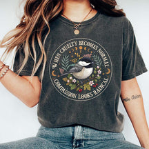 Radical Compassion When Cruelty Becomes Normal T-Shirt