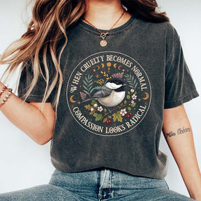 Radical Compassion When Cruelty Becomes Normal T-Shirt