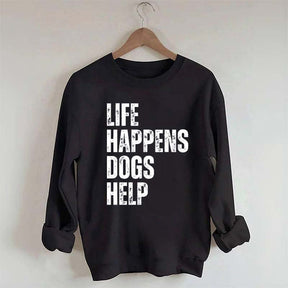 Life Happens Dogs Help Quote Sweatshirt