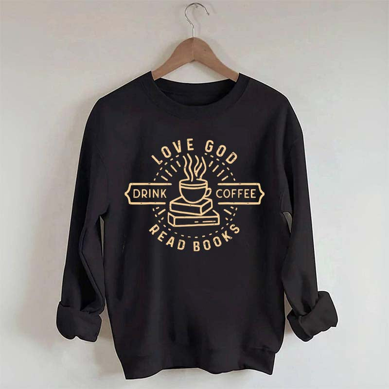 Love God Drink Coffee Read Books Sweatshirt