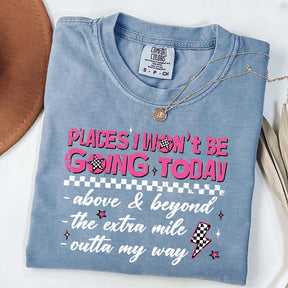 Places I Won't Be Going Today T-Shirt