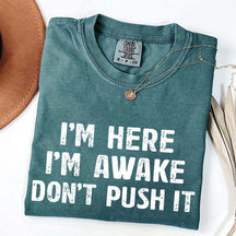 I'm Here I'm Awake Don't Push It T-Shirt