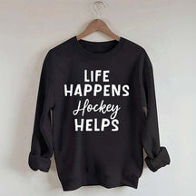 Life Happens Hockey Helps Coach Sweatshirt