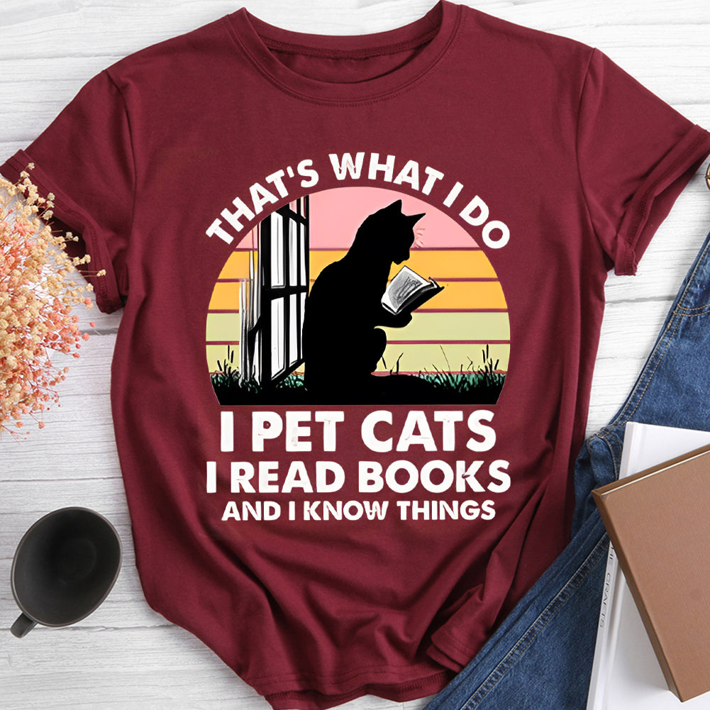 That's What I Do I Pet Cat I Read Books I Know Things T-shirt