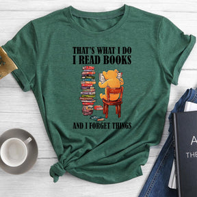 That's What I Do I Read Books And I Forget Things Round Neck T-shirt