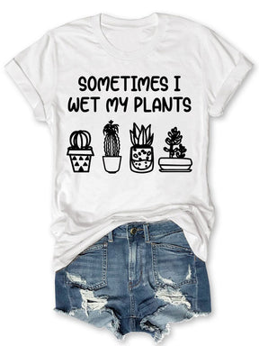 Sometimes I Wet My Plants T-shirt