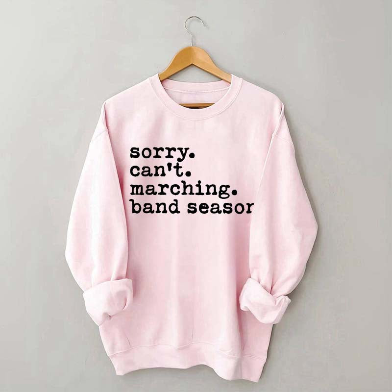 Sorry Can't Marching Band Season Sweatshirt