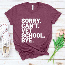 Sorry Can't Vet School Bye T-Shirt