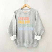 Horse I Never Fall Off I Dismount With Style Sweatshirt