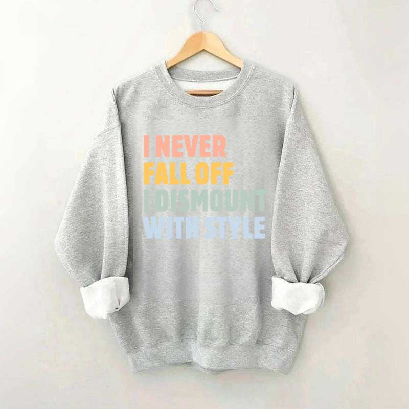Horse I Never Fall Off I Dismount With Style Sweatshirt