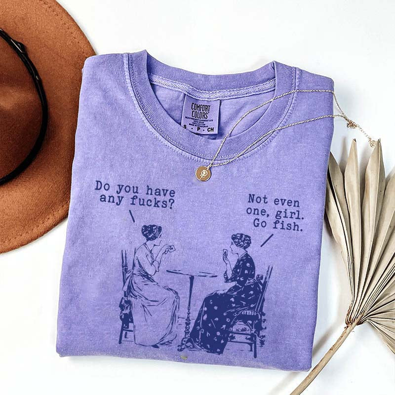 Do You Have Any Fucks T-Shirt