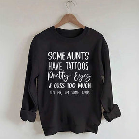Some Aunts have Tattoos Pretty Eyes and Cuss Too Much Sweatshirt