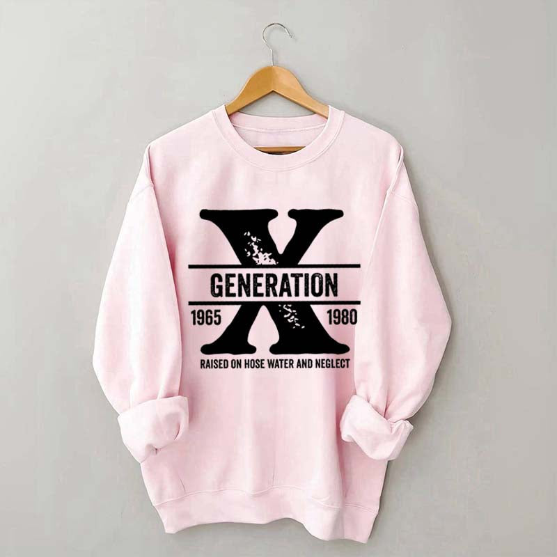Gen X Raised On Hose Water And Neglect Sweatshirt