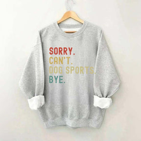 Sorry Can't Dog Sports Sweatshirt