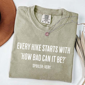 Every Hike Starts With How Bad Can It Be T-Shirt