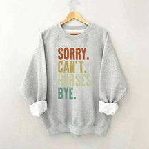 Sorry Can't Horses Bye Equestrian Sweatshirt