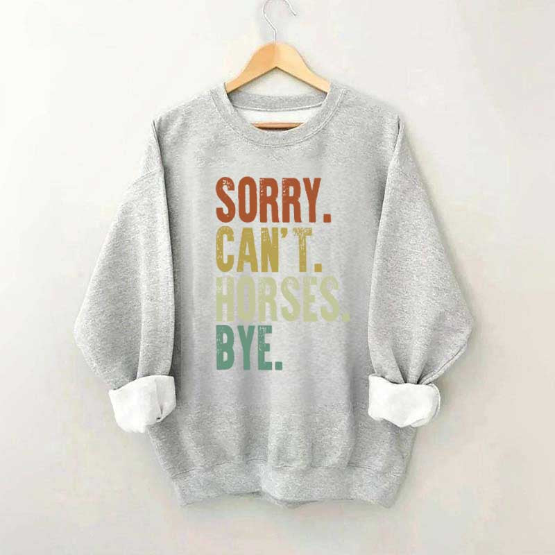 Sorry Can't Horses Bye Equestrian Sweatshirt
