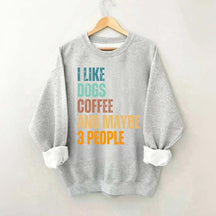 I Like Dog Coffee And Maybe 3 People Sweatshirt