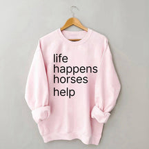 Life Happens Horses Help Sweatshirt