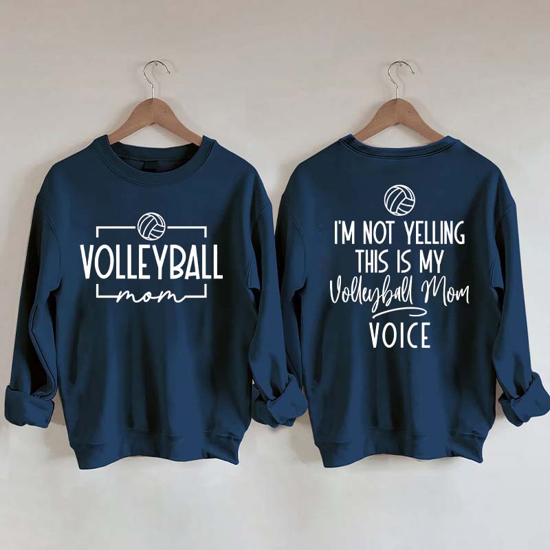 I'm Not Yelling This Is My Voice Volleyball Mom Sweatshirt