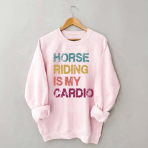 Horse Riding Is My Cardio Sweatshirt