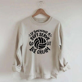 If You Want A Soft Serve Volleyball Sweatshirt