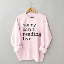 Sorry Can't Reading Bye Sweatshirt