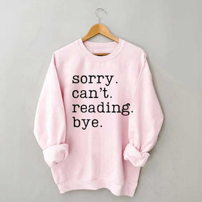 Sorry Can't Reading Bye Sweatshirt