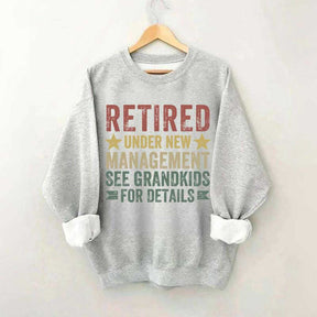 Retired Under New Management See Grandkids for Details Sweatshirt