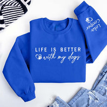 Custom Life is Better With My Dogs Sweatshirt