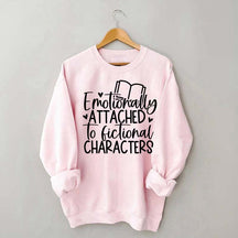 Motionally Attached To Fictional Characters Sweatshirt