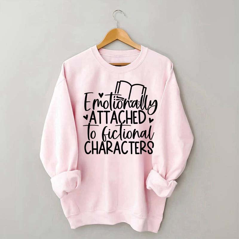 Motionally Attached To Fictional Characters Sweatshirt