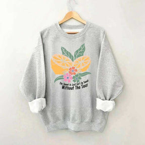 The Sweet Is Just Isn't As Sweet Without The Sour Sweatshirt