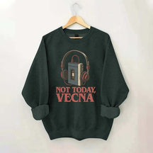 Not Today Vecna Funny Sweatshirt