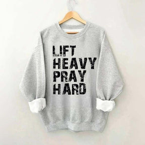 Lift Heavy Pray Hard Sweatshirt
