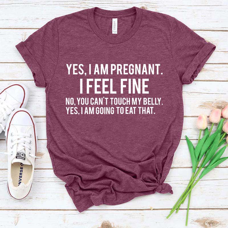 Yes I Am Pregnant I Feel Fine T-Shirt