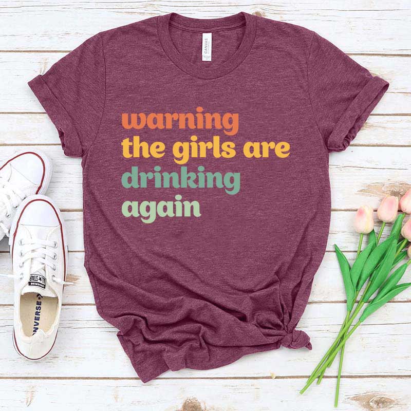 Warning The Girls Are Drinking Again T-Shirt