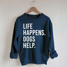 Life Happens Dogs Help Lover Sweatshirt