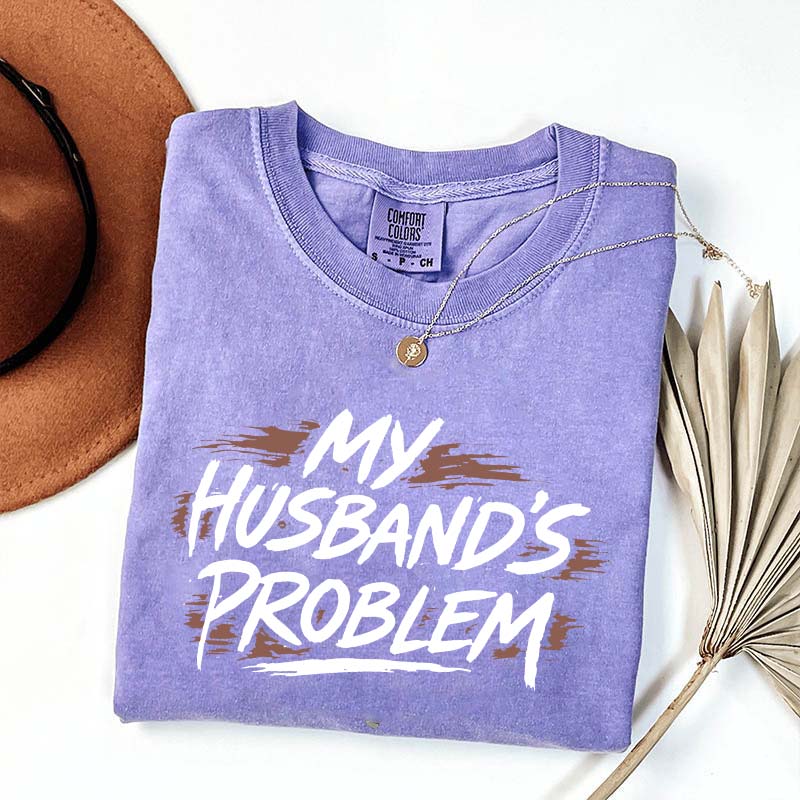 My Husbands Problem T-Shirt