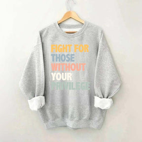Fight For Those Without Your Privilege Sweatshirt