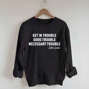 Get in Trouble Good Necessary Sweatshirt