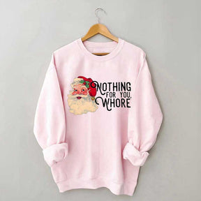 Funny Santa Nothing For You Whore Sweatshirt